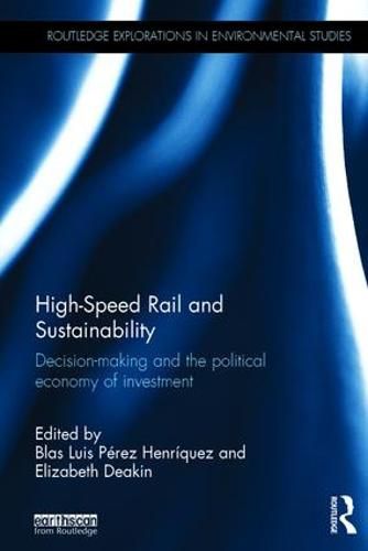 Cover image for High-Speed Rail and Sustainability: Decision-making and the political economy of investment