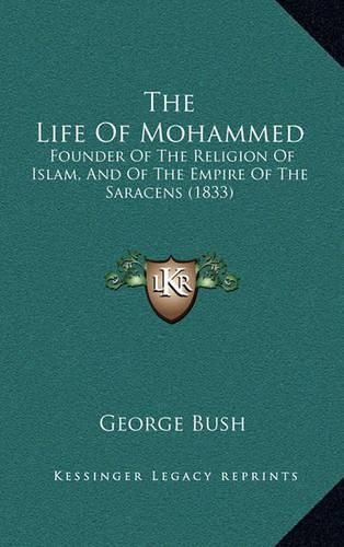 The Life of Mohammed: Founder of the Religion of Islam, and of the Empire of the Saracens (1833)