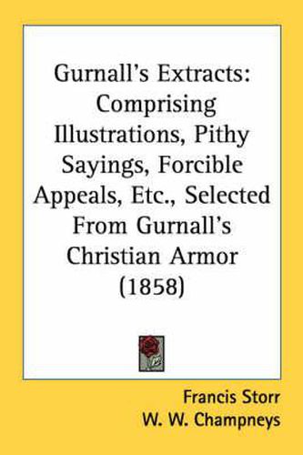 Cover image for Gurnall's Extracts: Comprising Illustrations, Pithy Sayings, Forcible Appeals, Etc., Selected from Gurnall's Christian Armor (1858)