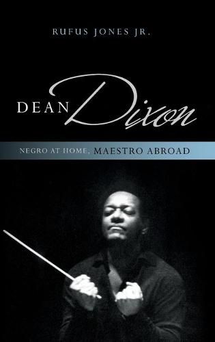 Dean Dixon: Negro at Home, Maestro Abroad