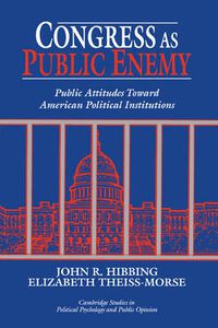 Cover image for Congress as Public Enemy: Public Attitudes toward American Political Institutions