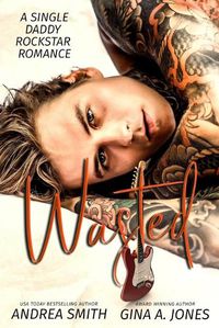 Cover image for Wasted: A Single Daddy Rockstar Romance