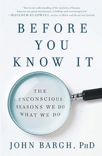 Cover image for Before You Know It: The Unconscious Reasons We Do What We Do