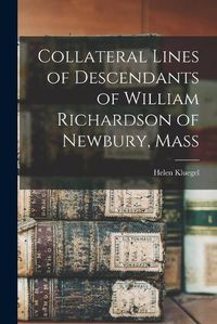 Cover image for Collateral Lines of Descendants of William Richardson of Newbury, Mass