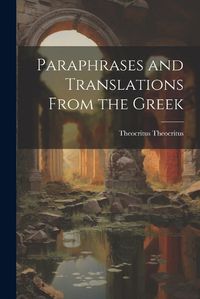 Cover image for Paraphrases and Translations From the Greek