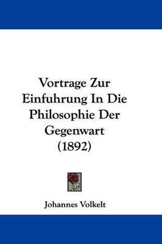 Vortrage Zur Einfuhrung in Die Philosophie Der Gegenwart (1892)