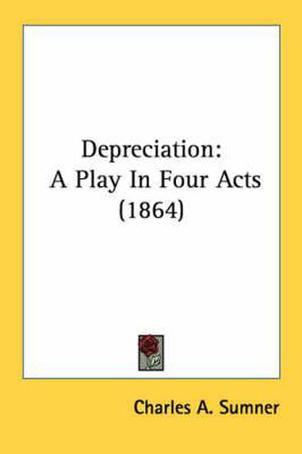 Cover image for Depreciation: A Play in Four Acts (1864)