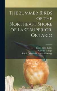 Cover image for The Summer Birds of the Northeast Shore of Lake Superior, Ontario