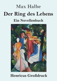 Cover image for Der Ring des Lebens (Grossdruck): Ein Novellenbuch