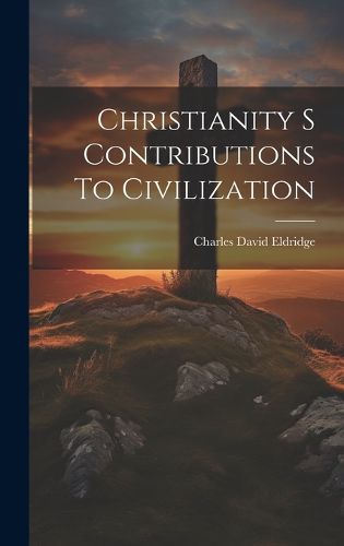 Cover image for Christianity S Contributions To Civilization