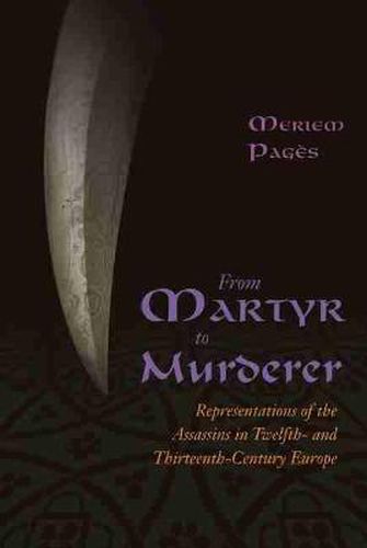 Cover image for From Martyr to Murderer: Representations of the Assassins in Twelfth- and Thirteenth-Century Europe