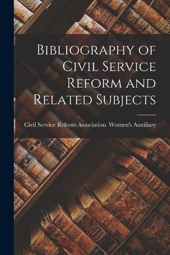 Cover image for Bibliography of Civil Service Reform and Related Subjects