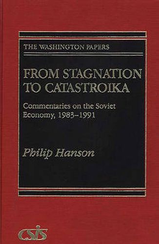 From Stagnation to Catastroika: Commentaries on the Soviet Economy, 1983-1991