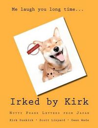 Cover image for Irked by Kirk: Nutty Prank Letters from Japan