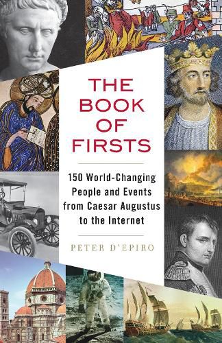 Cover image for The Book of Firsts: 150 World-Changing People and Events from Caesar Augustus to the Internet