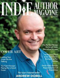 Cover image for Indie Author Magazine Featuring Andrew Dobell: How Authors Choose a Book Cover Art to Sell More Books, Working Successfully with Book Cover Designers, and Reviewing Book Cover Design Software