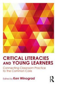 Cover image for Critical Literacies and Young Learners: Connecting Classroom Practice to the Common Core