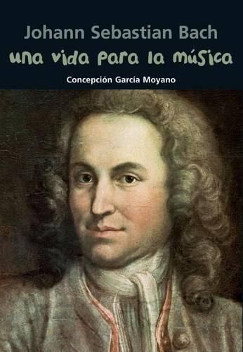 Cover image for Una Vida Para La Musica: Johann Sebastian Bach