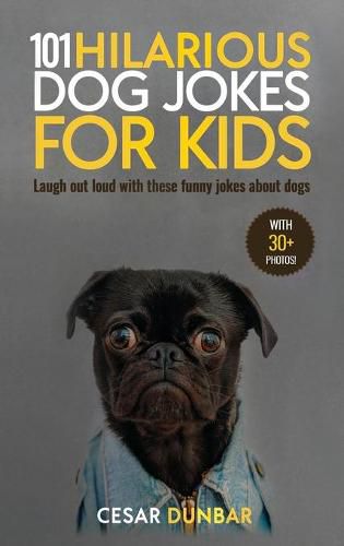 Cover image for 101 Hilarious Dog Jokes For Kids: Laugh Out Loud With These Funny Jokes About Dogs (WITH 30+ PICTURES)!