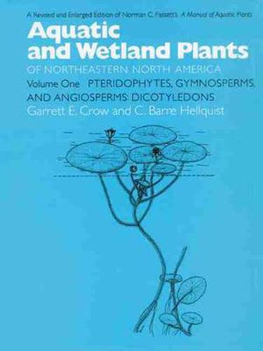 Aquatic and Wetland Plants of Northeastern North America v. 1; Pteridophytes, Gymnosperms, and Angiosperms - Dicotyledons