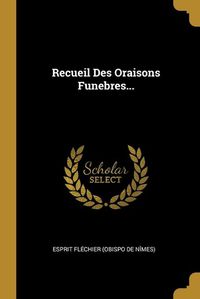 Cover image for Recueil Des Oraisons Funebres...