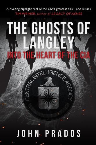 The Ghosts of Langley: Into the Heart of the CIA