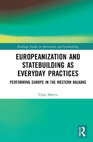 Cover image for Europeanization and Statebuilding as Everyday Practices: Performing Europe in the Western Balkans