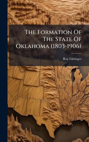 Cover image for The Formation Of The State Of Oklahoma (1803-1906)