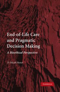 Cover image for End-of-Life Care and Pragmatic Decision Making: A Bioethical Perspective