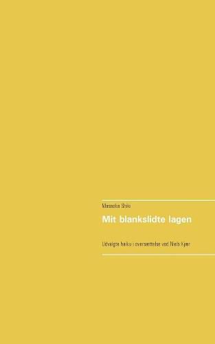 Cover image for Mit blankslidte lagen: Udvalgte haiku i oversaettelse ved Niels Kjaer