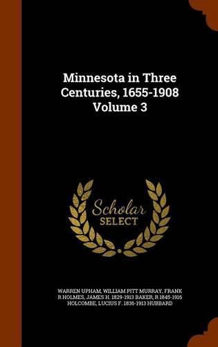 Cover image for Minnesota in Three Centuries, 1655-1908 Volume 3