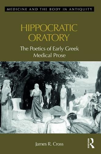 Cover image for Hippocratic Oratory: The Poetics of Early Greek Medical Prose