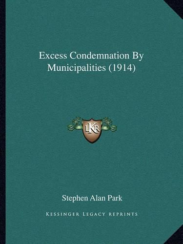 Cover image for Excess Condemnation by Municipalities (1914)