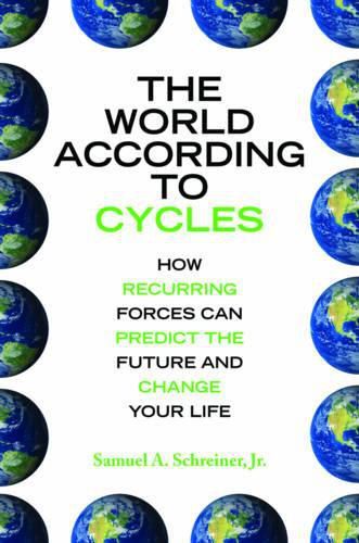 Cover image for The World According to Cycles: How Recurring Forces Can Predict the Future and Change Your Life