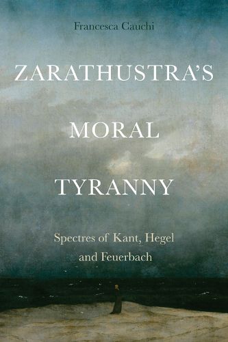 Cover image for Zarathustra'S Moral Tyranny