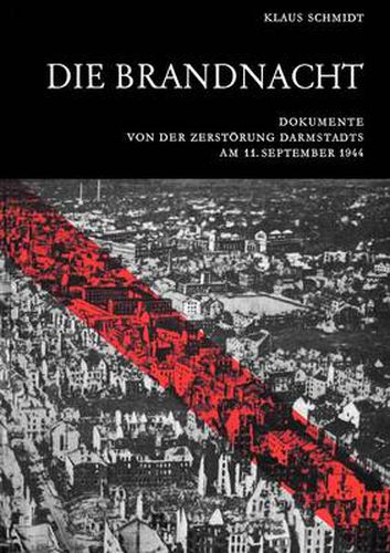 Cover image for Die Brandnacht: Dokumente von der Zerstoerung Darmstadts am 11. September 1944