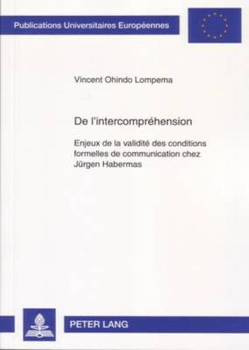 de l'Intercomprehension: Enjeux de la Validite Des Conditions Formelles de Communication Chez Juergen Habermas