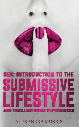 Cover image for Sex: Introduction to the Submissive Lifestyle and Thrilling BDSM Experiences