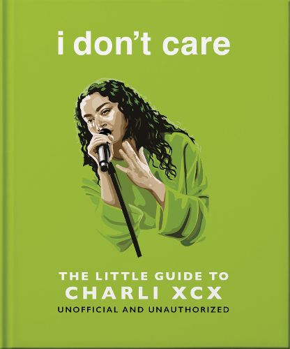 Cover image for I Don't Care: The Little Guide to Charli XCX
