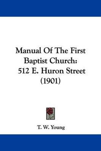 Cover image for Manual of the First Baptist Church: 512 E. Huron Street (1901)