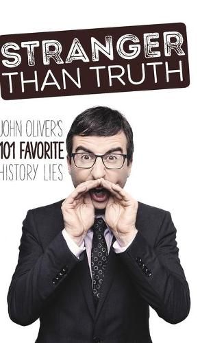 Stranger Than Truth: John Oliver's 101 Favorite History Lies