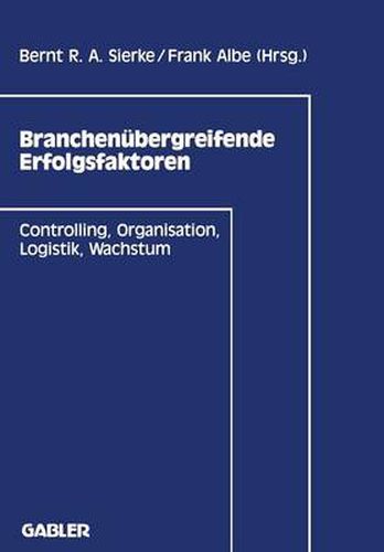 Branchenubergreifende Erfolgsfaktoren: Controlling, Organisation, Logistik, Wachstum