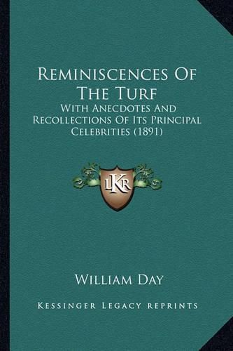 Reminiscences of the Turf Reminiscences of the Turf: With Anecdotes and Recollections of Its Principal Celebritiewith Anecdotes and Recollections of Its Principal Celebrities (1891) S (1891)