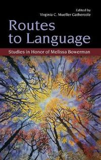 Cover image for Routes to Language: Studies in Honor of Melissa Bowerman