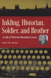 Cover image for Inkling, Historian, Soldier, and Brother: A Life of Warren Hamilton Lewis