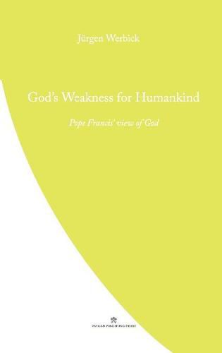 God's Weakness for Humankind: Pope Francis' view of God