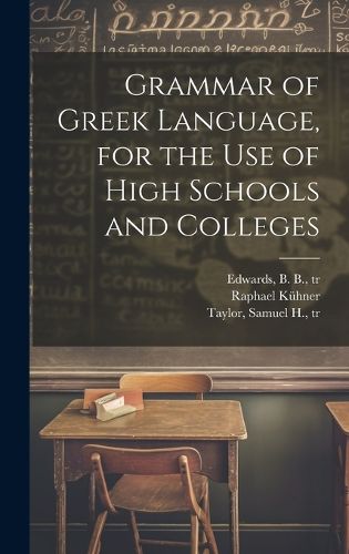 Cover image for Grammar of Greek Language, for the Use of High Schools and Colleges