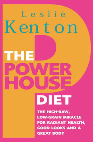The Powerhouse Diet: The High-raw Low-grain Miracle for Radiant Health, Good Looks and a Great Body