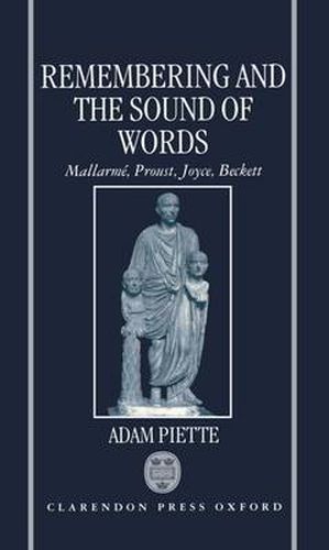 Cover image for Remembering and the Sound of Words: Mallarme, Proust, Joyce, Beckett