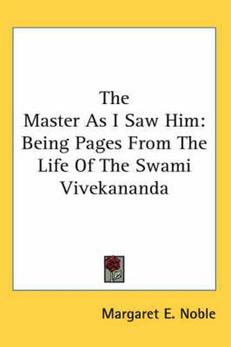Cover image for The Master as I Saw Him: Being Pages from the Life of the Swami Vivekananda